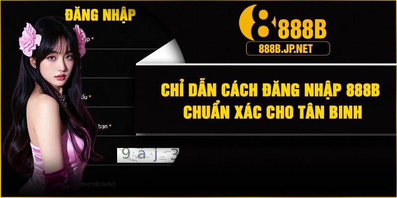 Chỉ dẫn cách đăng nhập 888B chuẩn xác cho tân binh