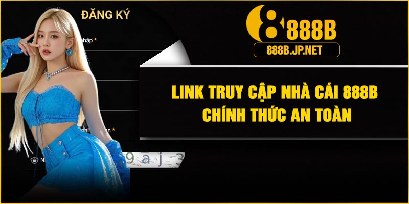 Link truy cập nhà cái 888B chính thức an toàn