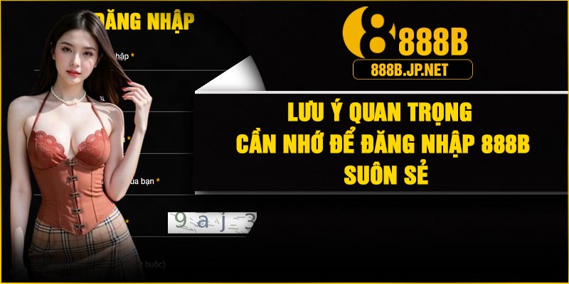 Lưu ý quan trọng cần nhớ để đăng nhập 888B suôn sẻ
